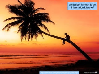 What does it mean to be
                                      Information Literate?




http://www.flickr.com/photos/millzero/1523858246/
 