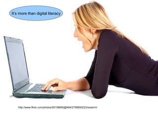 It’s more than digital literacy




    http://www.flickr.com/photos/26158685@N04/2798850223/sizes/m/
 