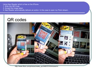 Using Neo Reader which is free on the iPhone.
1. Scan the QR Code
2. Accept the image taken
3. Neo Reader automatically delivers an action. In this case to open my Flickr stream.




     QR codes




               http://www.flickr.com/photos/create_up/3489797454/sizes/m/
 