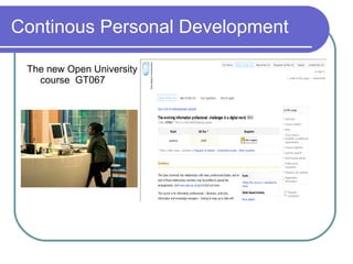 Continous Personal Development

 The new Open University CPD
   course GT067
 