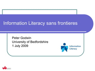 Information Literacy sans frontieres


    Peter Godwin
    University of Bedfordshire
    1 July 2009
 
