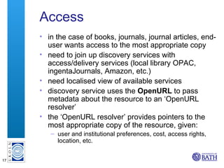 Access <ul><li>in the case of books, journals, journal articles, end-user wants access to the most appropriate copy </li><...