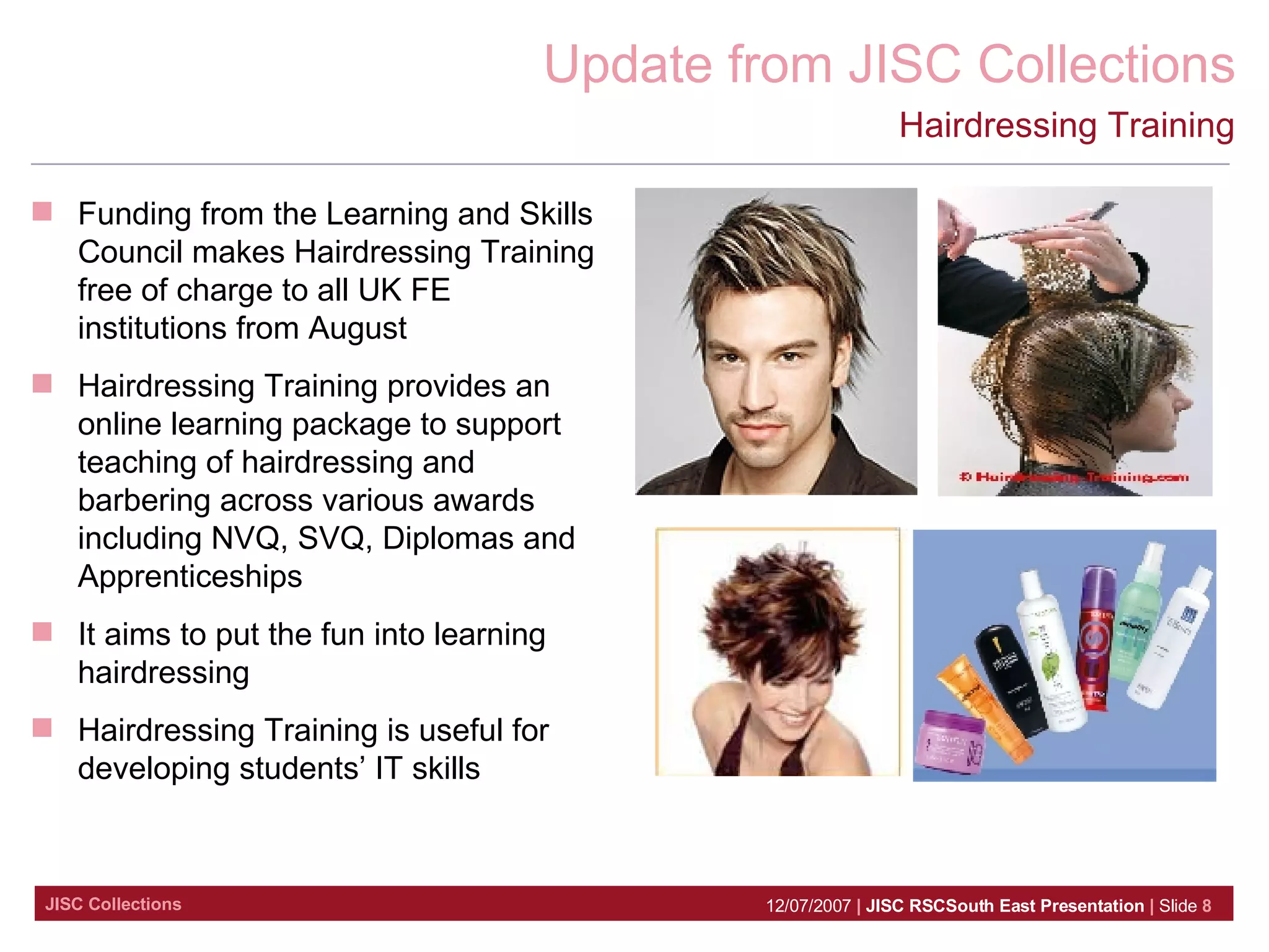 Hairdressing Training Funding from the Learning and Skills Council makes Hairdressing Training free of charge to all UK FE institutions from August Hairdressing Training provides an online learning package to support teaching of hairdressing and barbering across various awards including NVQ, SVQ, Diplomas and Apprenticeships It aims to put the fun into learning hairdressing Hairdressing Training is useful for developing students’ IT skills 