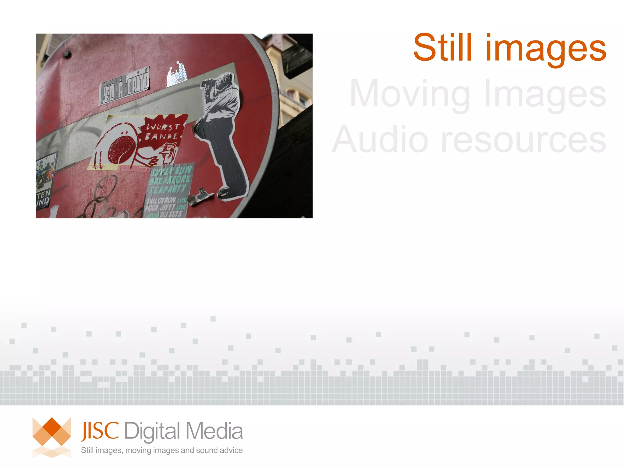 Still images Moving Images Audio resources 
