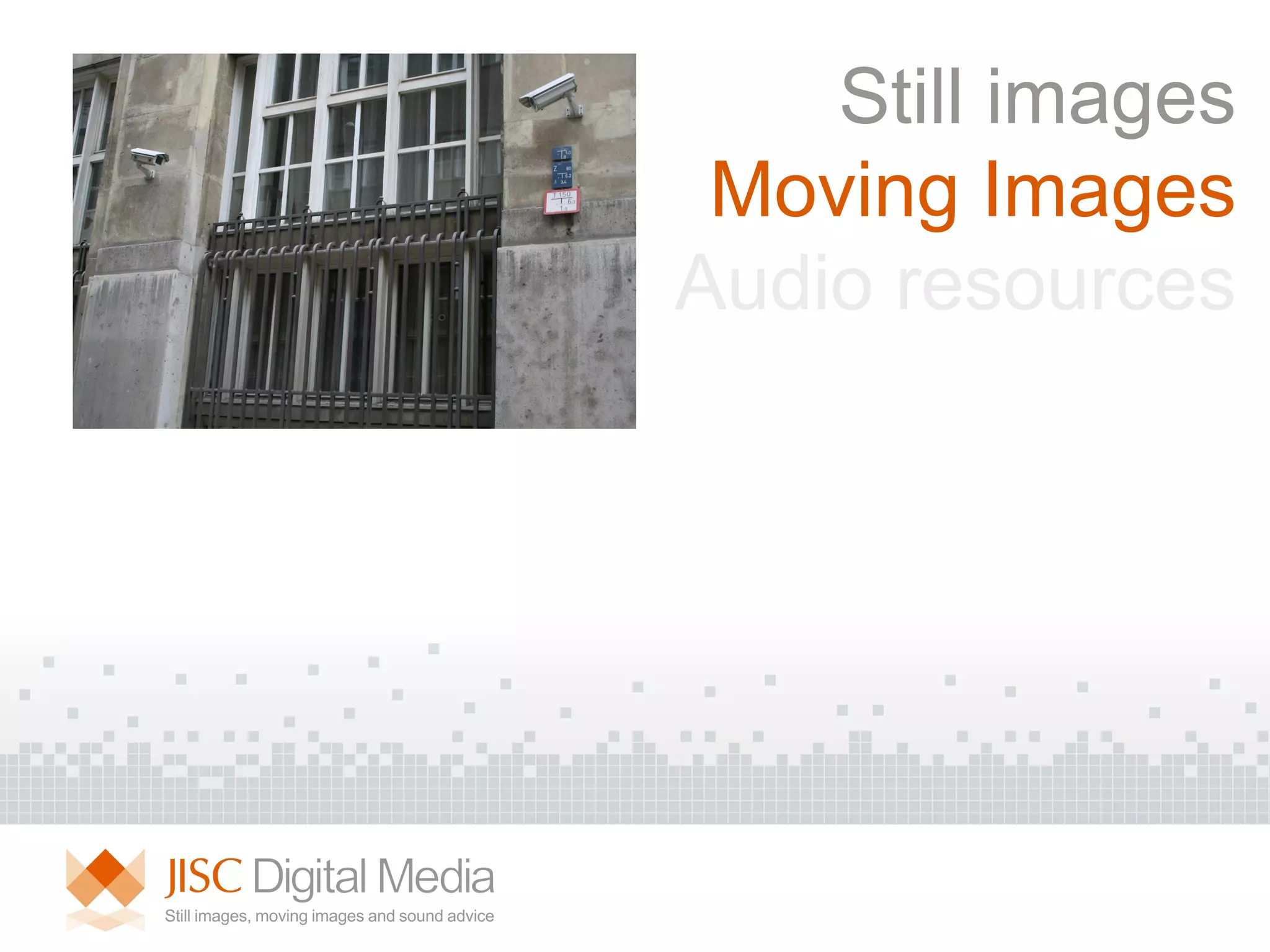 Still images Moving Images Audio resources 