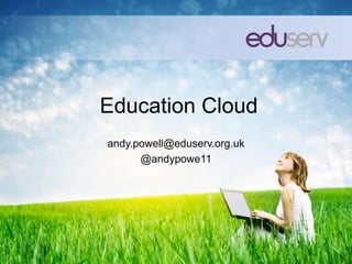 Education Cloud
andy.powell@eduserv.org.uk
      @andypowe11
 