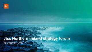 Jisc Northern Ireland strategy forum
13 December 2022
 