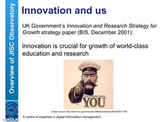 Overview of JISC Observatory   Innovation and us
                                    UK Government’s Innovation and Resear...
