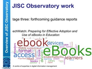 Overview of JISC Observatory   JISC Observatory work

                                   tage three: forthcoming guidance ...