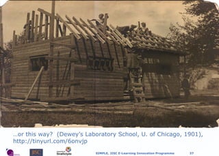 … o r this way?  (Dewey’s Laboratory School, U. of Chicago, 1901),   http://tinyurl.com/6onvjp 