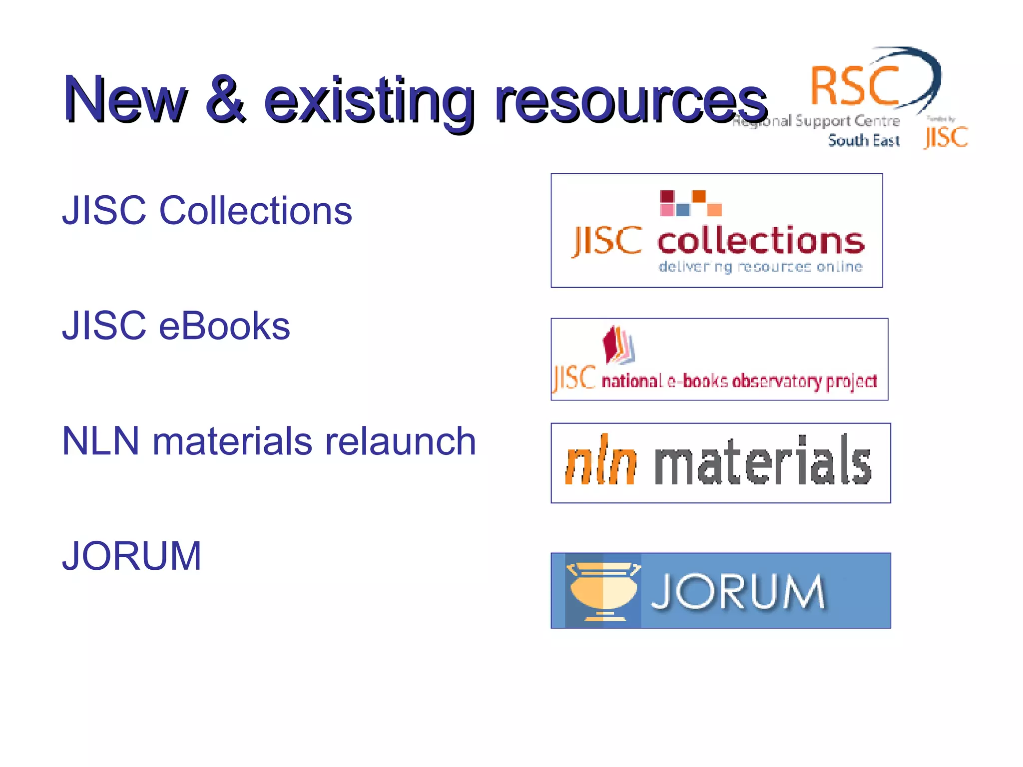 New & existing resources JISC Collections JISC eBooks NLN materials relaunch JORUM