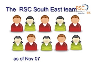 The  RSC South East team as of Nov 07 