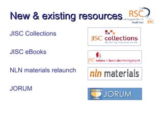 New & existing resources JISC Collections JISC eBooks NLN materials relaunch JORUM 
