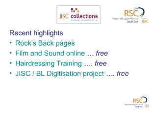 Recent highlights Rock’s Back pages  Film and Sound online   … free Hairdressing Training  …. free JISC / BL Digitisation project  …. free 