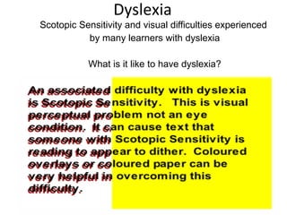 Dyslexia Scotopic Sensitivity and visual difficulties experienced  by many learners with dyslexia What is it like to have dyslexia? 