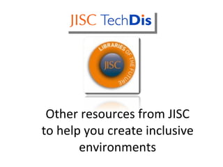   Other resources from JISC  to help you create inclusive environments 
