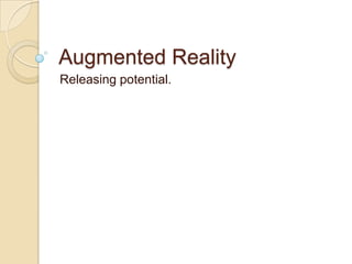 Augmented Reality
Releasing potential.

 
