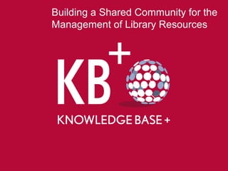 Building a Shared Community for the
Management of Library Resources
 