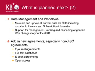 What is planned next? (2)

Data Management and Workflows
  Maintain and update all current data for 2013 including
  updat...