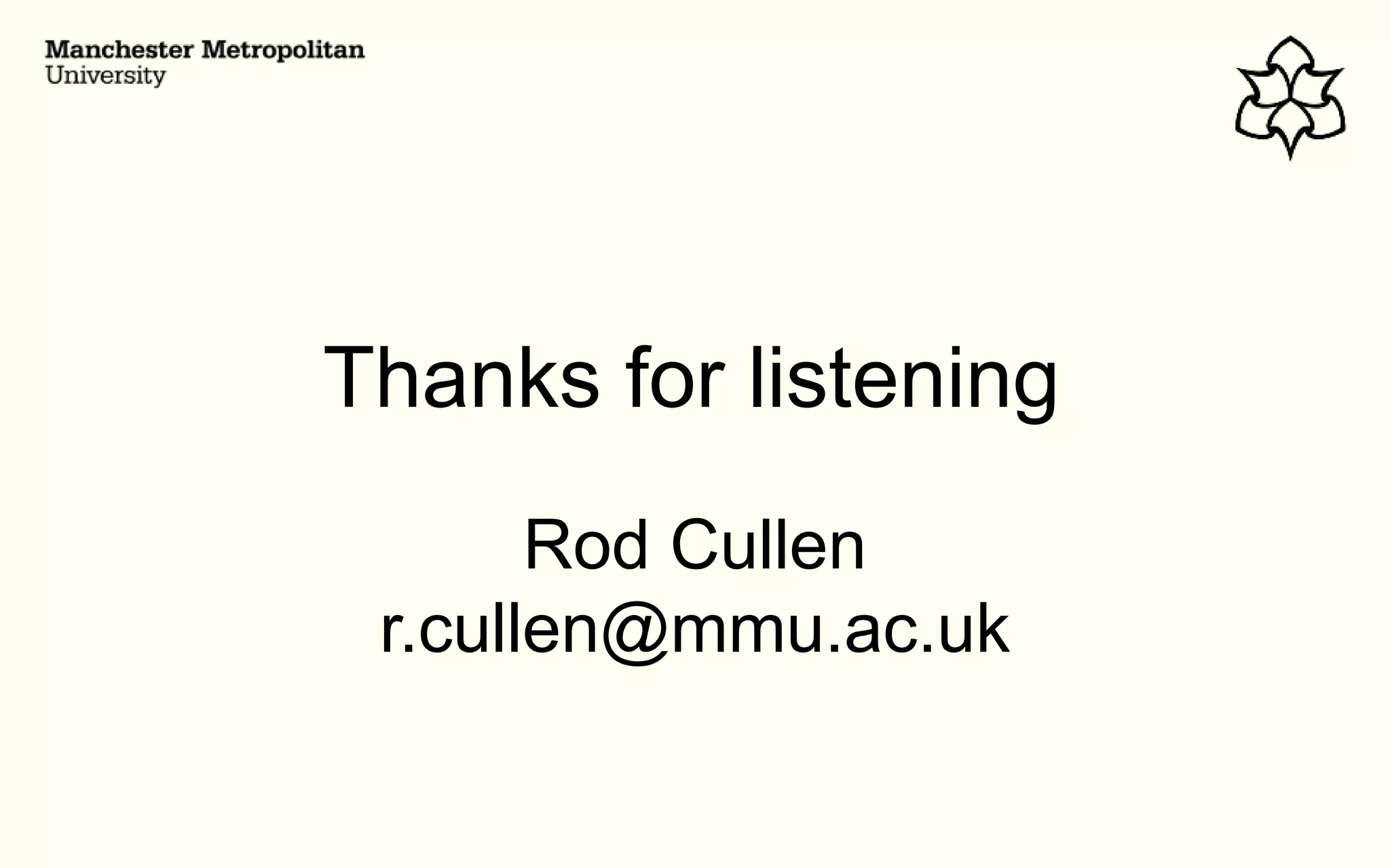 Thanks for listening
Rod Cullen
r.cullen@mmu.ac.uk
 
