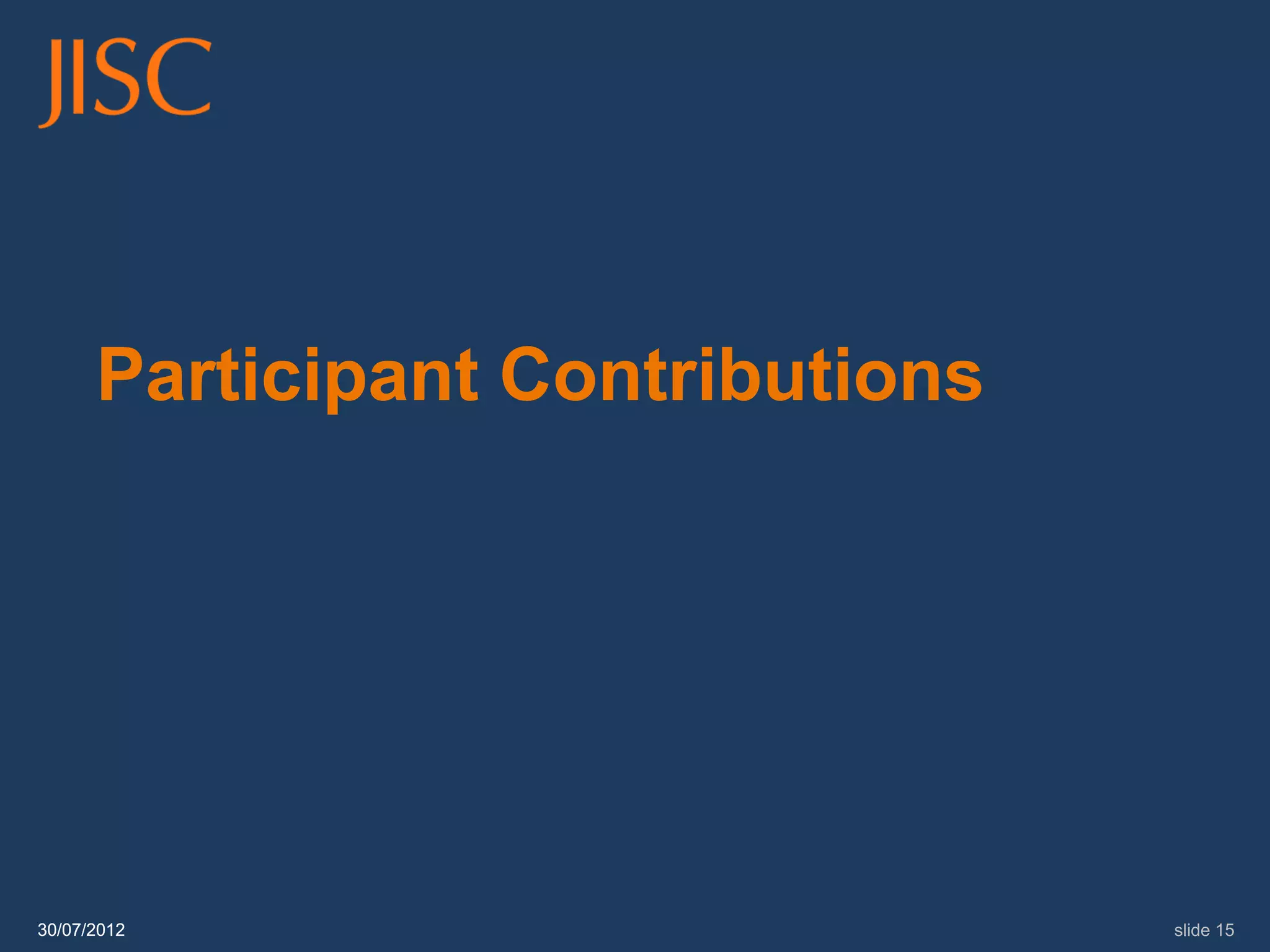 Participant Contributions




30/07/2012                        slide 15
 