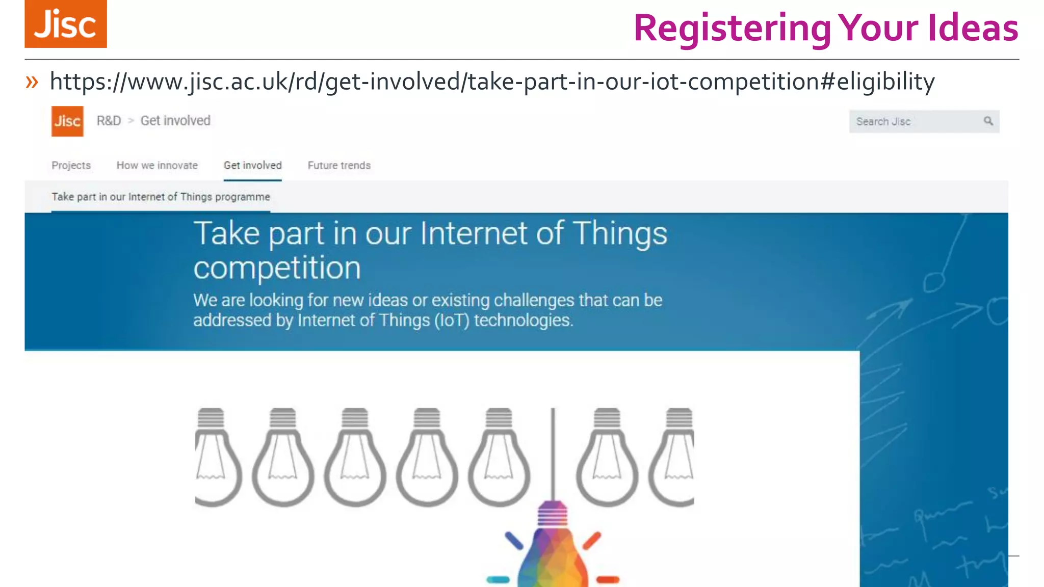RegisteringYour Ideas
» https://www.jisc.ac.uk/rd/get-involved/take-part-in-our-iot-competition#eligibility
 