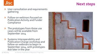 31 July 2014 Jisc Monitor Presentation at Repository Fringe 2014 
Next steps 
» User consultation and requirements 
gather...