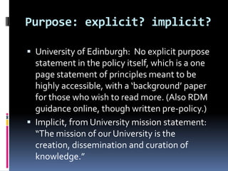 Purpose: explicit? implicit?

 University of Edinburgh: No explicit purpose
  statement in the policy itself, which is a ...