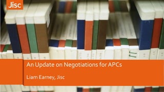 An Update on Negotiations for APCs
Liam Earney, Jisc
 