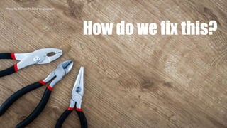 Photo by JESHOOTS.COM on Unsplash
How do we fix this?
 