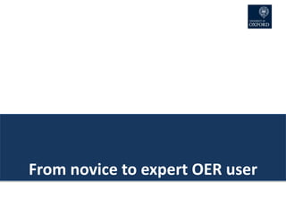 From novice to expert OER user
 