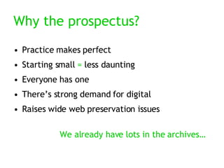 Why the prospectus? <ul><li>Practice makes perfect </li></ul><ul><li>Starting small  =  less daunting </li></ul><ul><li>Ev...