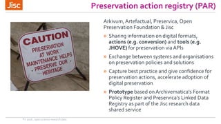 Preservation action registry (PAR)
PV 2018 , open science research data
Arkivum, Artefactual, Preservica, Open
Preservatio...