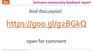 Samvera community feedback report
https://goo.gl/g2BGkQ
156/5/2018 Open Repositories 2018, Bozeman, MT
open for comment
And discussion!
 