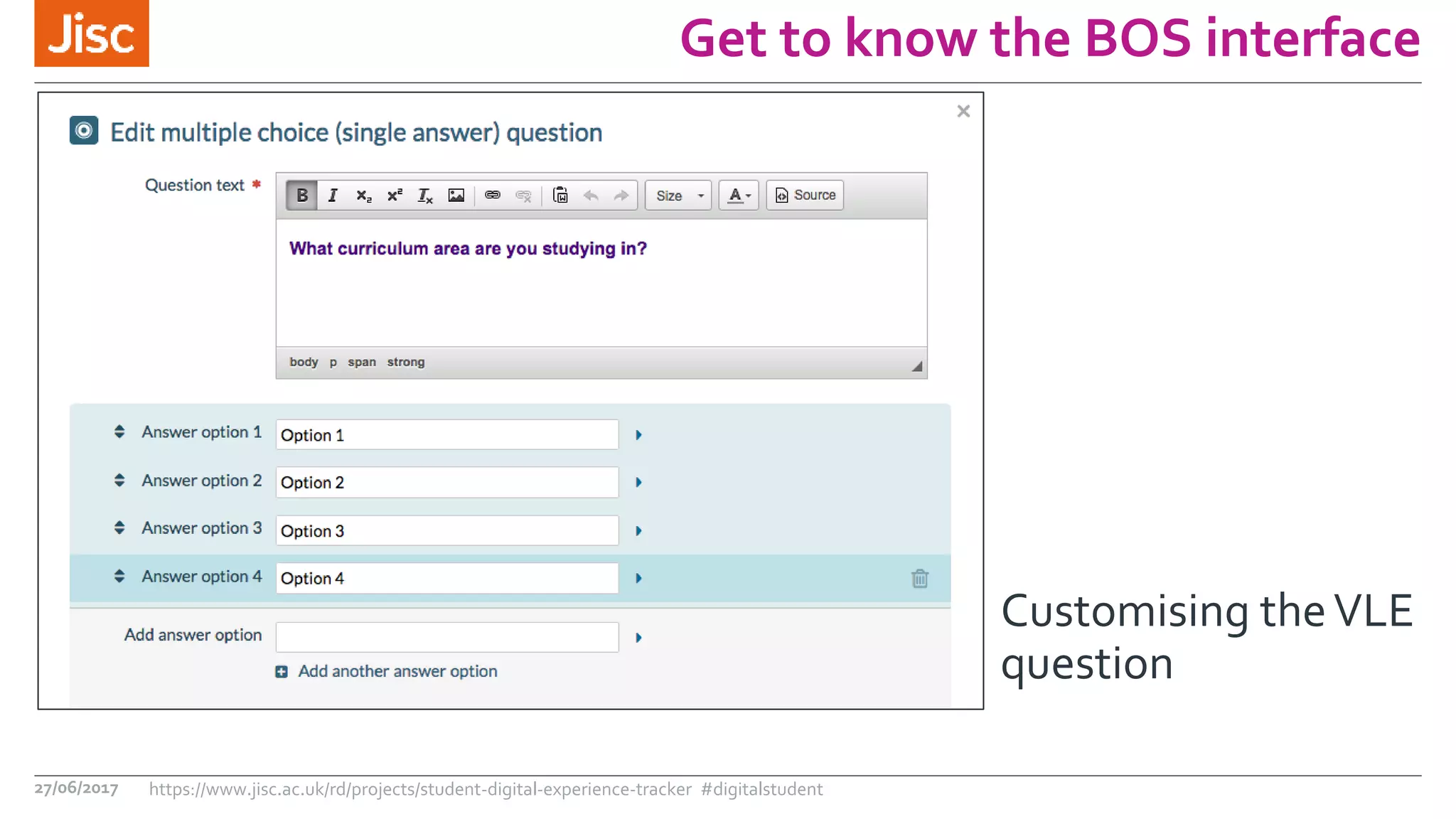 Get to know the BOS interface
27/06/2017 https://www.jisc.ac.uk/rd/projects/student-digital-experience-tracker #digitalstudent
Customising theVLE
question
 