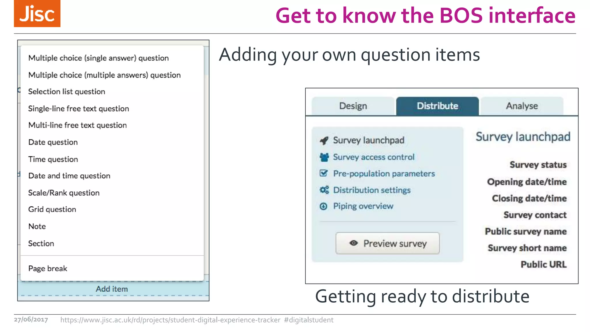 Get to know the BOS interface
27/06/2017 https://www.jisc.ac.uk/rd/projects/student-digital-experience-tracker #digitalstudent
Adding your own question items
Getting ready to distribute
 