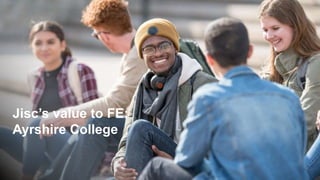 Jisc’s value to FE:
Ayrshire College
 