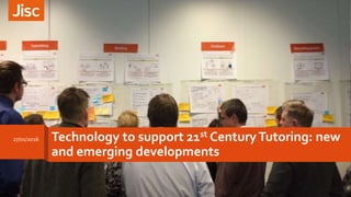 Technology to support 21st CenturyTutoring: new
and emerging developments
27/01/2016
 