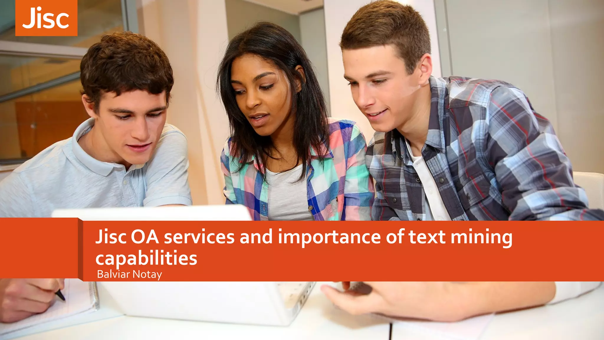 Jisc OA services and importance of text mining
capabilities
Balviar Notay
 