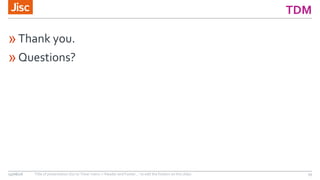 TDM
»Thank you.
»Questions?
15/06/16 Title of presentation (Go to ‘View’ menu > ‘Header and Footer…’ to edit the footers on this slide) 13
 