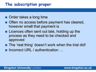 The subscription proper <ul><li>Order takes a long time </li></ul><ul><li>Often no access before payment has cleared, howe...