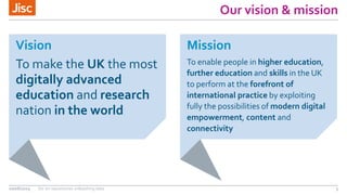 Mission
To enable people in higher education,
further education and skills in the UK
to perform at the forefront of
intern...