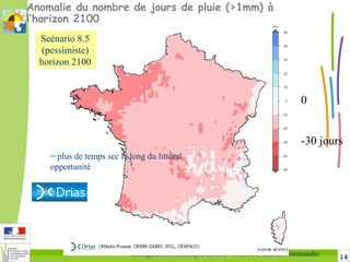 14Changement climatique en Sud-Manche DREAL Normandie
Anomalie du nombre de jours de pluie (>1mm) à
l’horizon 2100
0
-30 jours
= plus de temps sec le long du littoral
opportunité
Scénario 8.5
(pessimiste)
horizon 2100
 