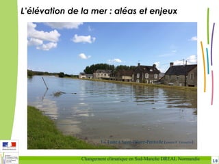 18Changement climatique en Sud-Manche DREAL Normandie
La Taute à Saint-Hilaire-Petitville (source F. Gresselin)
L’élévation de la mer : aléas et enjeux
 