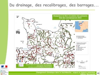 48Changement climatique dans le Sud-Manche : enjeux et impacts potentiels
DREAL Normandie
Du drainage, des recalibrages, des barrages...
 