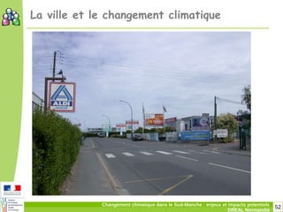 52Changement climatique dans le Sud-Manche : enjeux et impacts potentiels
DREAL Normandie
La ville et le changement climatique
 