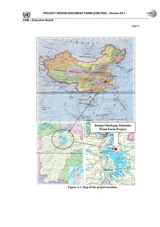 PROJECT DESIGN DOCUMENT FORM (CDM PDD) - Version 03.1.

CDM – Executive Board

                                                                             page 4




                                                  Jiangxi Duchang Jishanhu
                                                     Wind Farm Project




                              Figure A-1 Map of the project location
 
