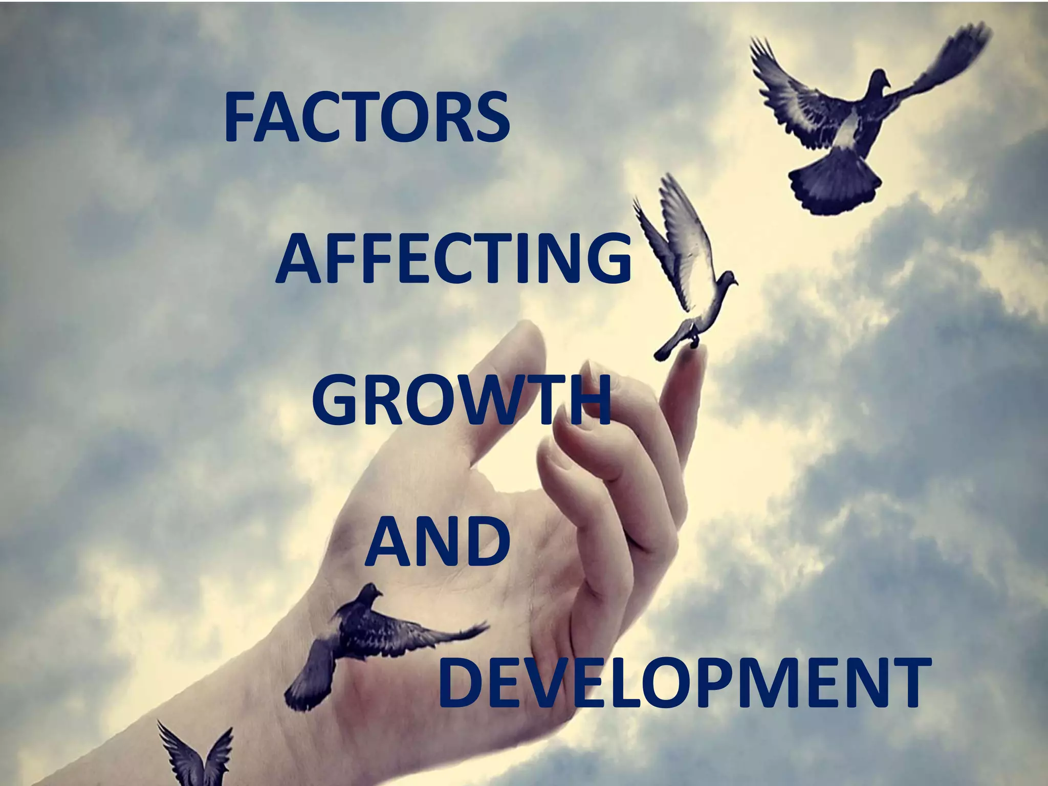 FACTORS
AFFECTING
GROWTH
AND
DEVELOPMENT
 