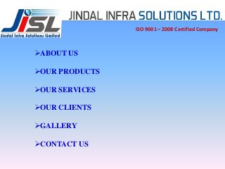 ISO 9001 – 2008 Certified Company
ABOUT US
OUR PRODUCTS
OUR SERVICES
OUR CLIENTS
GALLERY
CONTACT US
 