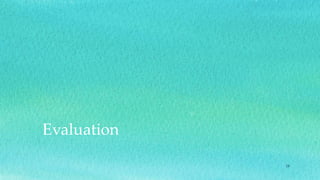 Evaluation
16
 